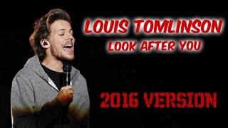 Louis Tomlinson - Look After you || ♥2016 VERSION ♥