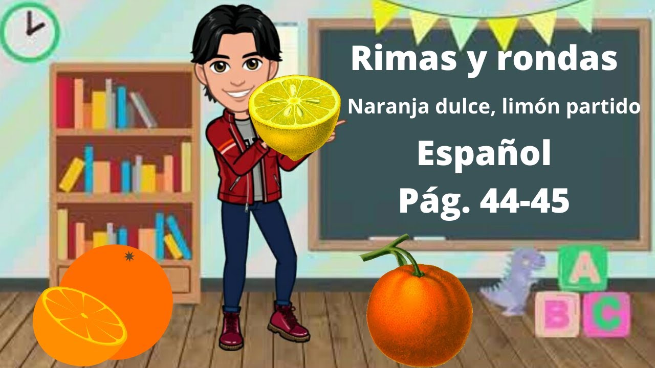 Rimas y rondas: Naranja dulce, limón partido. 2° Grado Español Pág. 44-45