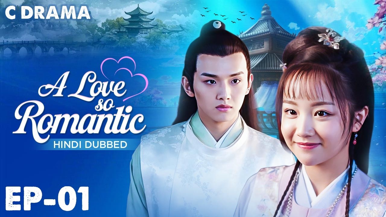A Love So Romantic – Ep #01| Hindi Dubbed C Drama | Eng Subs | Chinese Historical Romance Web Series