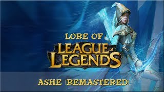 Lore of League of Legends - Ashe, The Frost Archer [Remastered]