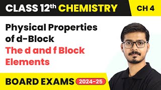 Physical Properties of d-Block - The d and f Block Elements | Class 12 Chemistry Chapter 4 | 2024-25
