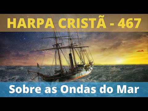 Harpa Cristã - 467 - Sobre as Ondas do Mar (Solta o Cabo da Nau) - Levi -  com letra