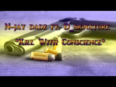 N-jay dadz Ft. D_signature - Kill With Conscience
