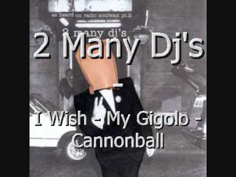 2 Many Dj's - I Wish - My Gigolo - Cannonball