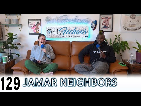 Jamar Neighbors - OnlyFeehans Ep. 129