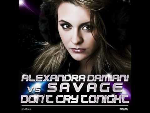 Alexandra Damiani And Savage - Don't Cry Tonight (Alexandra Damiani Extended Mix) 2012 NEW HIT !