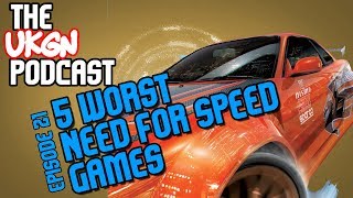 The UKGN Podcast Ep21 inc. 5 Worst Need For Speed games