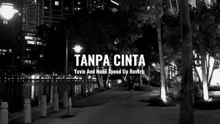 Download lagu Tanpa Cinta - Yovie & Nuno (Speed Up Reverb) mp3