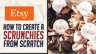 How to Create a Scrunchies from Scratch (2024) Etsy Scrunchies Business