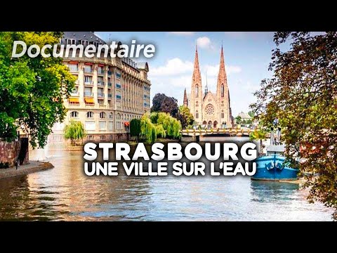 Strasbourg, une ville sur l'eau - Au cœur du patrimoine français...