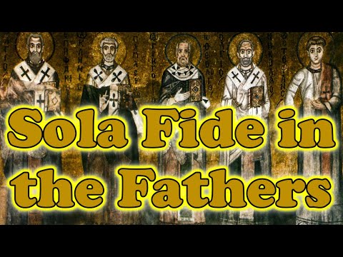Justification by Faith ALONE: Sola Fide in the Fathers