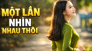 Một Lần Nhìn Nhau Thôi | Nhạc Trữ Tình Sâu Lắng 🌙🎶#MotLanNhinNhauThoi #NhacDemKhuya #NhacTruTinh