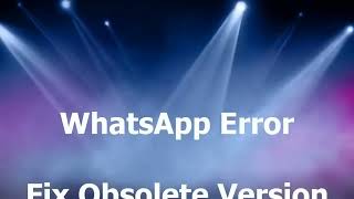 How to Fix WhatsApp Error - Obsolete Version on WhatsApp