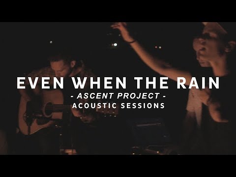 Ascent Project // Even When the Rain // Acoustic Sessions