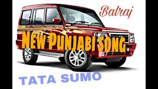 TATA SUMO || Balraj || New Punjabi Song 2018