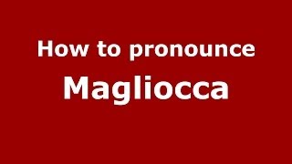 How to pronounce Magliocca