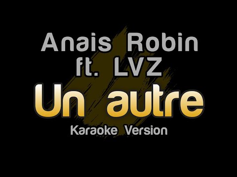 Anais Robin - Un autre ft LVZ (Karaoke Version)