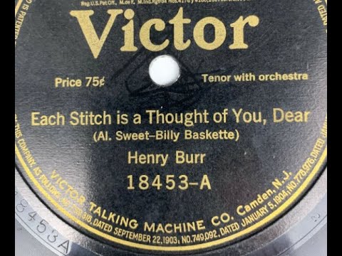 Henry Burr "Each Stitch Is A Thought Of You Dear" Victor 18453 Billy Baskette & Albert C. Sweet 1918