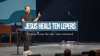 Jesus Heals Ten Lepers: Lessons From The Leper Who Returned