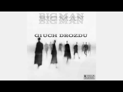 g1uch, drozdu - big man