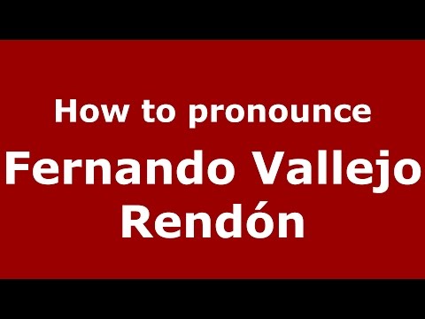 How to pronounce Fernando Vallejo Rendón (Colombian Spanish/Colombia)  - PronounceNames.com