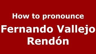How to pronounce Fernando Vallejo Rendón