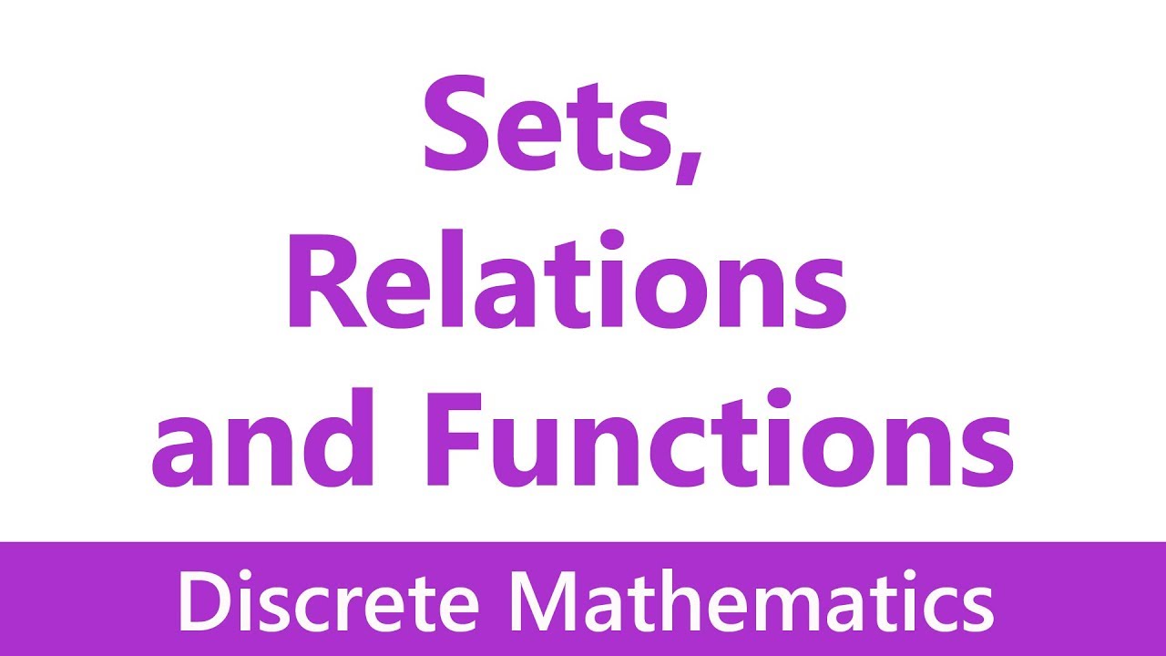 Discrete Mathematics #02 Sets, Relations and Functions