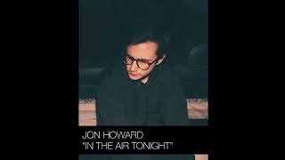 In The Air Tonight-  Jon Howard (Official Audio)