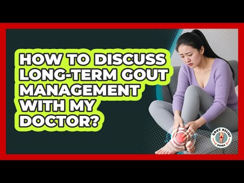 How To Discuss Long-Term Gout Management With My Doctor?