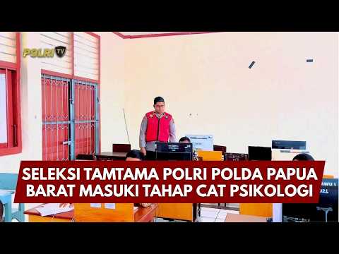 PRESISI UPDATE: SELEKSI TAMTAMA POLRI POLDA PAPUA BARAT MASUKI TAHAP CAT PSIKOLOGI 10/05/2026 13.00