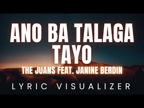 Ano Ba Talaga Tayo - The Juans feat. Janine Berdin | LYRIC VISUALIZER