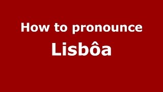 How to pronounce Lisb&ocirc;a