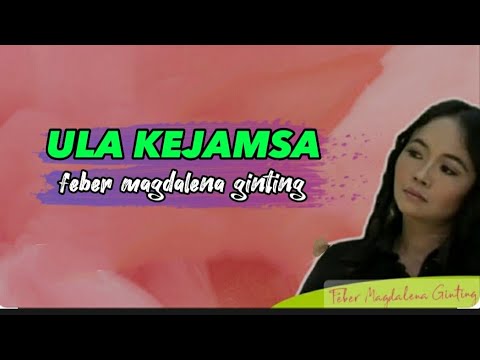 ULA KEJAMSA- FEBER MAGDALENA GINTING(LAGU KARO)