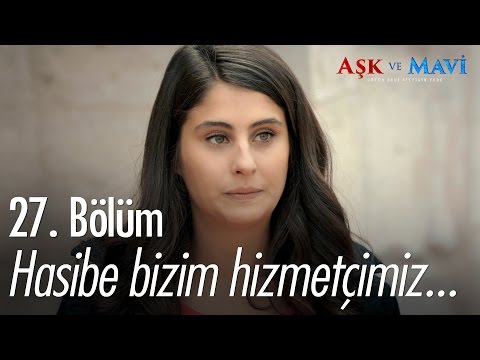 Hasibe bizim hizmetçimiz... - Aşk ve Mavi 27. Bölüm - atv