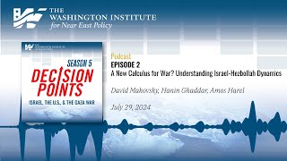Decision Points Podcast S5 E2: A New Calculus for War? Understanding Israel-Hezbollah Dynamics
