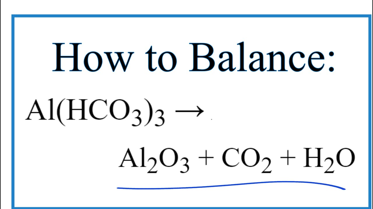 How to Balance Al(HCO3)3 = Al2O3 + CO2 + H2O