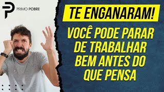 TE ENGANARAM - Veja como PARAR DE TRABALHAR bem antes do que você pensa!