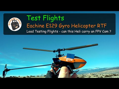 Eachine E129 4CH 6-Axis Gyro Helicopter RTF - Load Testing Flights - Can this Heli carry an FPV Cam?