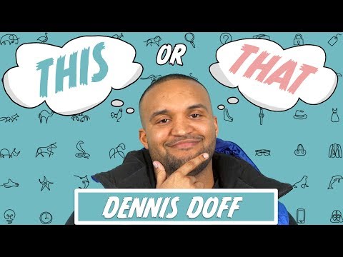 Dennis Doff | This or That