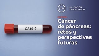 Simposio- Cáncer de Páncreas: retos y perspectivas futuras (Sesiones III y IV)