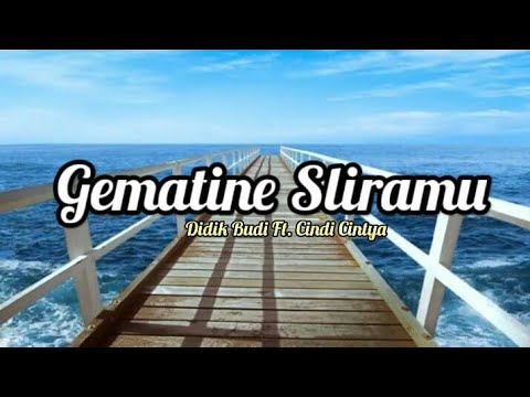 GEMATINE SLIRAMU - DIDIK BUDI FT. CINDI CINTYA  || LIRIK VIDEO CLIP