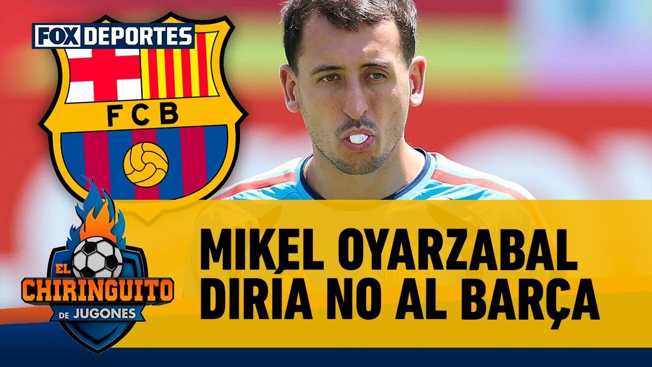 ¿MIKEL OYARZABAL le diría que no al BARCELONA? 🫢🤔 Esto respondió el DELANTERO | El Chiringuito