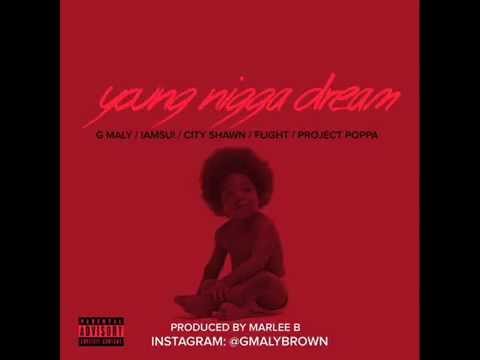 G Maly - YoungNiggaDream Remix (feat Iamsu!, Project Poppa, City Shawn & Flight)(Prod. By Marlee B.)