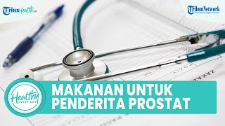 Pria Wajib Tahu, Inilah Sederet Makanan yang Baik Dikonsumsi bagi Penderita Prostat