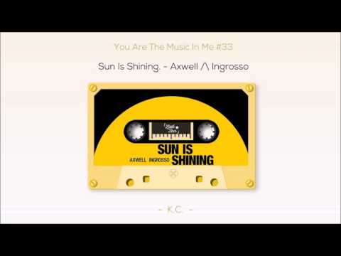 You are the music in me #33 | Sun is shining - Axwell /\ Ingrosso