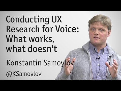 "Conducting UX Research for Voice" - Konstantin Samoylov