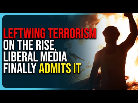 Leftwing Terrorism On The Rise, Liberal Media Finally Admits It