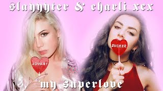 Slayyyter &amp; Charli XCX - My SuperLove (Mashup Video)
