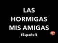 LAS HORMIGAS MIS AMIGAS