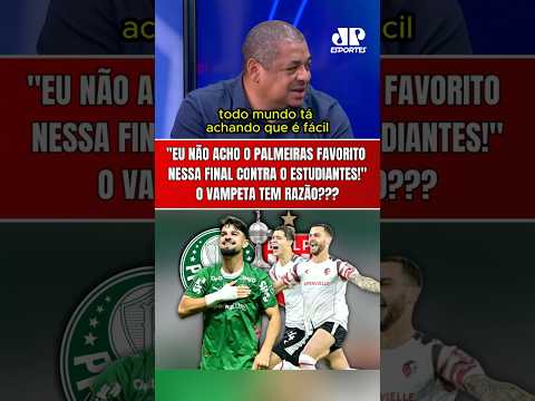 O VAMPETA DISCORDA DE QUEM ACHA O PALMEIRAS FAVORITO NA FINAL DA LIBERTADORES CONTRA O ESTUDIANTES!